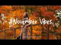 Download Lagu November Vibes 🍂 calm music for reading, studying \u0026 relaxing | Best Indie/Pop/Folk/Acoustic Playlist