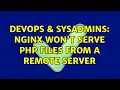 DevOps SysAdmins Nginx won t serve PHP files from a remote server 2 Solutions