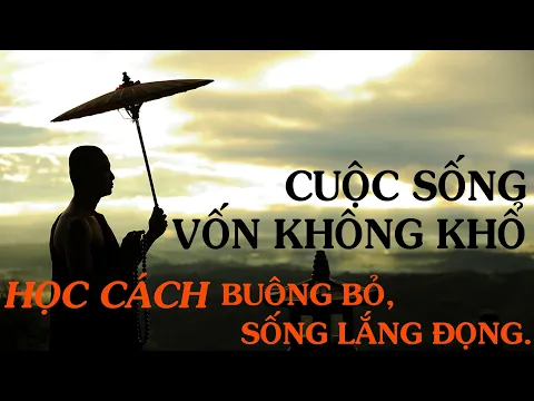 Download MP3 Học cách buông bỏ, học cách sống lắng đọng. CUỘC SỐNG VỐN KHÔNG KHỔ, CÓ ĐƯỢC CÓ MẤT - Thiền Đạo