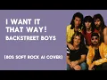 Lagu I Want It That Way - Backstreet Boys (80s Soft Rock AI Cover)