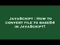 JavaScript How to convert file to base64 in JavaScript