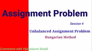 Assignment Problem Session 4 - Unbalanced Assignment Problem