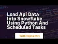 Load api data into snowflake using python and scheduled tasks
