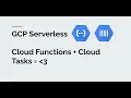 GCP Serverless Cloud Functions Cloud Tasks
