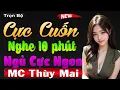 Lagu 10 phút kể chuyện ngôn tình khuya ngủ ngon - Diễn đọc thùy mai nghe dễ ngủ