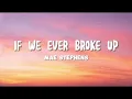 Mae Stephens - If We Ever Broke Up (Lyrics)