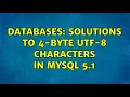 Databases Solutions to 4-byte utf-8 characters in mysql 5 1