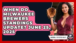 When Do Milwaukee Brewers Standings Update June 25 2025 Baseball Statistics Vault News