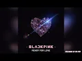 Download Lagu [Audio] BLACKPINK (블랙핑크) - Ready For Love