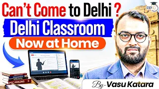 Can't Come to Delhi? Delhi Classroom Now at Home | By Vasu Katara | StudyIQ