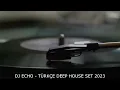 Türkçe Deep House 2023 - Turkish Deep House & Vocal House Set - Mixed By DJ ECHO