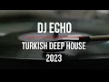 Download Lagu Türkçe Deep House 2023 - Turkish Deep House \u0026 Vocal House Set - Mixed By DJ ECHO