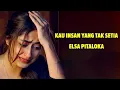Download Lagu Elsa Pitaloka -  Kau insan yang tak setia,,, Lagu Sedih