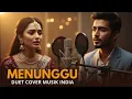Download Lagu MENUNGGU - VERSI MUSIK INDIA (DUET COVER) 