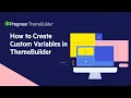 How to Create Custom Variables in ThemeBuilder