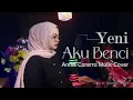 Download Lagu Aku Benci - Yeni ( Anie Carera Music Cover )
