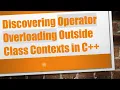 Discovering Operator Overloading Outside Class Contexts in C