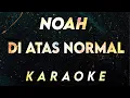 Download Lagu NOAH - Di Atas Normal (Karaoke/Lirik/Instrumental)