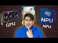 CPU vs GPU vs NPU - Which is Important