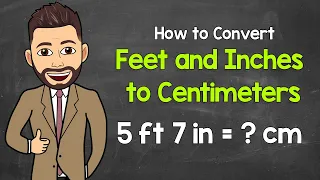 Converting Feet and Inches to Centimeters Math with Mr J
