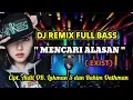 DJ REMIX FULL BASS ‼️MENCARI ALASAN ( Exist) Cipt. Aidit OB . LUKman s dan Rahim Oathman