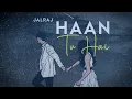 Download Lagu Haan Tu Hai (Reprise) | JalRaj | KK | Jannat | Emraan Hashmi | Latest Hindi Cover 2020