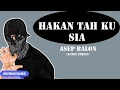 Download Lagu ASEP BALON - HAKAN TAH KU SIA (AUDIO LYRICS)