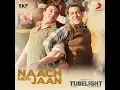 Naach Meri Jaan (From "Tubelight") - Pritam, Kamaal Khan, Nakash Aziz & Dev Negi