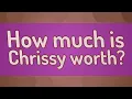 How much is Chrissy worth
