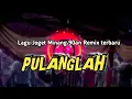 Download Lagu Lagu Joget Minang 90an || PULANGLAH || Remix Terbaru