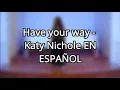 Lagu Katy Nichole - Have your way (Traducida en Español)