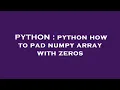 PYTHON python how to pad numpy array with zeros