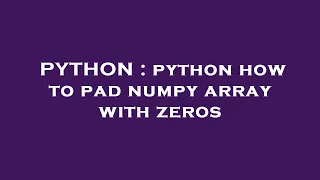 PYTHON python how to pad numpy array with zeros