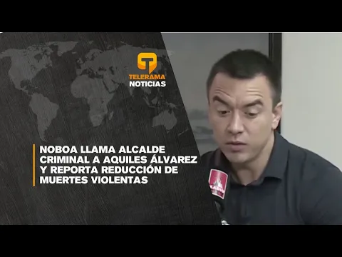 Noboa llama Alcalde criminal a Aquiles Álvarez y reporta reducción de muertes violentas