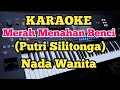Download Lagu MERAH MENAHAN BENCI||Putri Silitonga||Karaoke Nada Wanita