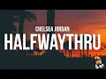 Lagu Chelsea Jordan - halfwaythru (Lyrics)