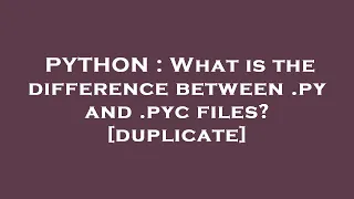 PYTHON What is the difference between py and pyc files