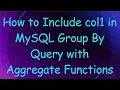 How to Include col1 in MySQL Group By Query with Aggregate Functions