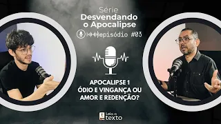 03| Apocalipse 1: Ódio e vingança ou amor e redenção? - Desvendando o Apocalipse  |  LT - EP 04