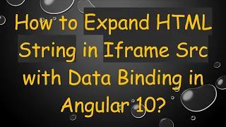 How To Expand HTML String In Iframe Src With Data Binding In Angular 10 