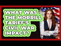 What Was The Morrill Tariff s Civil War Impact - The Civil War Nerds