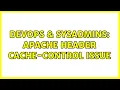 DevOps SysAdmins Apache header cache-control issue