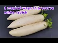 Learn these 3 ways to preserve white radish it will still be fresh and crispy after 3 months