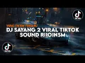 Download Lagu DJ SAYANG 2 VIRAL TIKTOK TERBARU 2023 SOUND RIIOIONSM