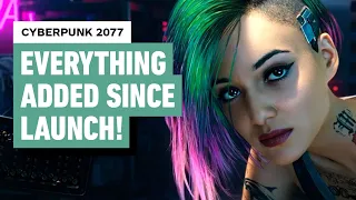 cyberpunk 2077 everything major added since launch