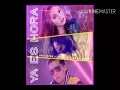 Ya Es Hora - Ana Mena/Becky G/De La Ghetto