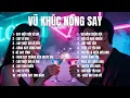 Lagu VŨ KHÚC NỒNG SAY – ALBUM Gồm 2 ALBUM Ballad Say Đắm | Tuyển Chọn Nhạc Tình Cảm Sâu Lắng 2025