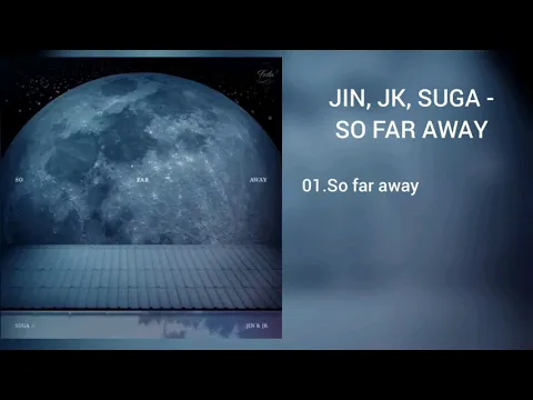 Download MP3 [DOWNLOAD LINK] JIN, JK, SUGA - SO FAR AWAY (MP3)