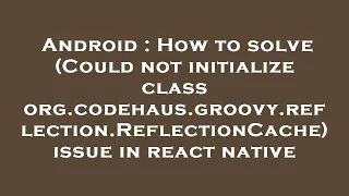 Android How to solve Could not initialize class org codehaus groovy reflection ReflectionCache i