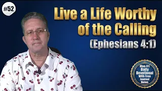 Live a Life Worthy of the Calling Ephesians 4 1 Daily Devotion with Jesus